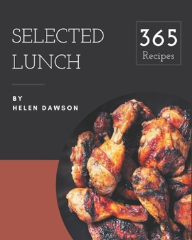 Paperback 365 Selected Lunch Recipes: Home Cooking Made Easy with Lunch Cookbook! Book