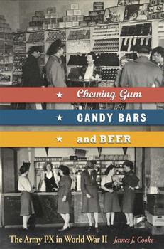 Hardcover Chewing Gum, Candy Bars, and Beer: The Army Px in World War II Book