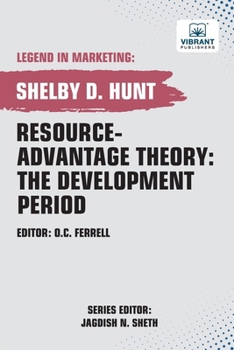 Resource-Advantage Theory: The Development Period (Legend in Marketing)