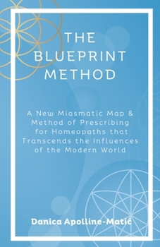 Paperback The Blueprint Method: A New Miasmatic Map & Method of Prescribing for Homeopaths That Transcends the Influences of the Modern World Book