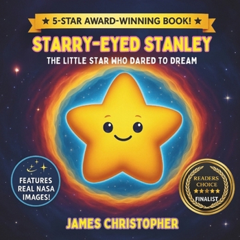 Starry-Eyed Stanley: The Little Star Who Dared to Dream - With Real NASA Images and Photo Illustrations by James Christopher: A Cosmic Adventure for ... Dreams, Friendship, and the Wonders of Space