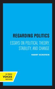 Hardcover Regarding Politics: Essays on Political Theory, Stability, and Change Book