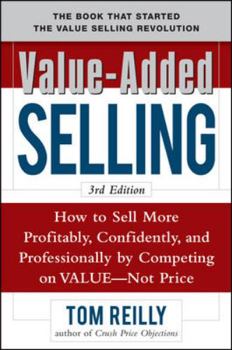 Hardcover Value-Added Selling: How to Sell More Profitably, Confidently, and Professionally by Competing on Value, Not Price Book