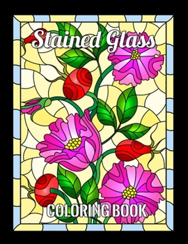 STAINED GLASS COLORING BOOK: flower and animals designs for anyone who loves Antiques & Collectibles, with 55 Beautiful Flowers Designs for Relaxation and Stress Relief