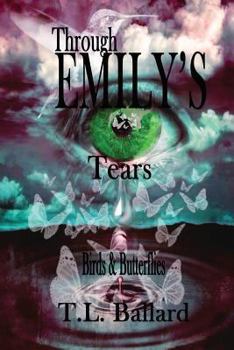 Paperback Through Emily's Tears: A Novel: Book One, Birds and Butterflies Book