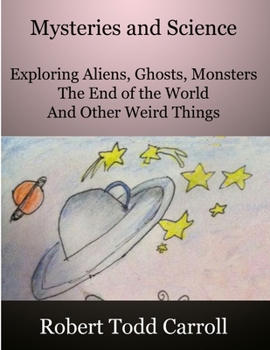 Paperback Mysteries and Science: Exploring Aliens, Ghosts, Monsters, the end of the world and other weird things Book