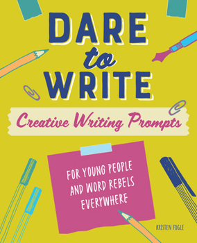Paperback Dare to Write: Creative Writing Prompts for Young People and Word Rebels Everywhere Book