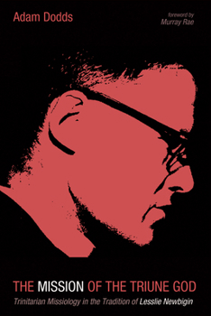 Paperback The Mission of the Triune God: Trinitarian Missiology in the Tradition of Lesslie Newbigin Book