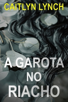 A Garota no Riacho: Um eletrizante thriller australiano de cidade pequena, com um segredo mortal e uma atração perigosa (OS Australianos Perdidos) (Portuguese Edition)