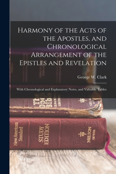 Paperback Harmony of the Acts of the Apostles, and Chronological Arrangement of the Epistles and Revelation: With Chronological and Explanatory Notes, and Valua Book