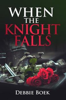 When the Knight Falls : Knights Are Forever Series Book #2