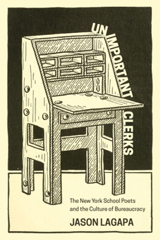 Unimportant Clerks: The New York School Poets and the Culture of Bureaucracy