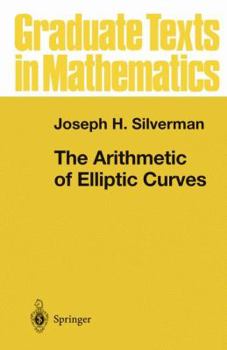 The Arithmetic of Elliptic Curves - Book #106 of the Graduate Texts in Mathematics