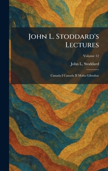 John L. Stoddard's Lectures: Canada I Canada II Malta Gibraltar