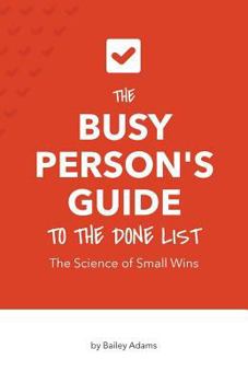 Paperback The Busy Person's Guide to the Done List: The Science of Small Wins Book