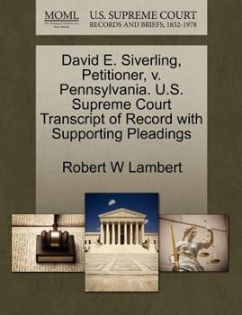 Paperback David E. Siverling, Petitioner, V. Pennsylvania. U.S. Supreme Court Transcript of Record with Supporting Pleadings Book