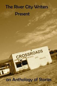 Paperback The River City Writers Presents Crossroads: An Anthology of Stories Book