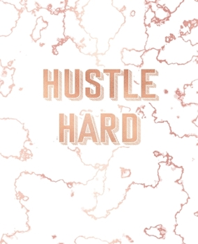 Paperback Hustle Hard: Inspirational Quote Notebook, Trendy White Marble and Rose Gold - 7.5 x 9.25, 120 Wide Ruled Pages Book