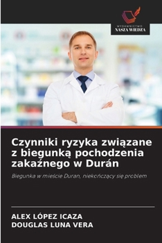 Czynniki ryzyka zwiazane z biegunka pochodzenia zakaznego w Durán: Biegunka w miescie Duran, niekonczacy sie problem (Polish Edition)