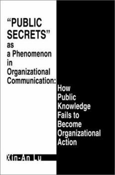 Paperback Public Secrets as a Phenomenon in Organizational Communication: How Public Knowledge Fails to Become Organizational Action Book