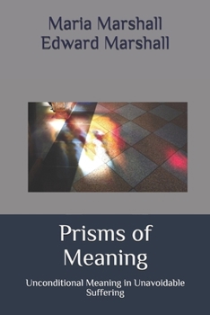Paperback Prisms of Meaning: Unconditional Meaning in Unavoidable Suffering Book