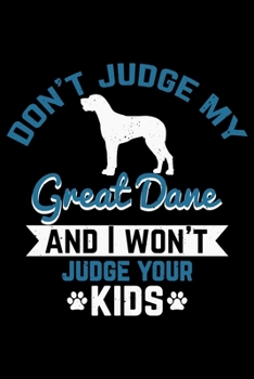 Paperback Don't Judge My Great Dane And I Won't Judge Your Kids: Journal Book