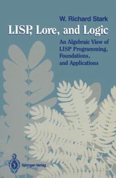 Paperback Lisp, Lore, and Logic: An Algebraic View of LISP Programming, Foundations, and Applications Book
