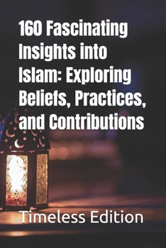 Paperback 160 Fascinating Insights into Islam: Exploring Beliefs, Practices, and Contributions Book