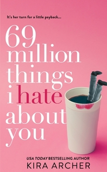 69 Million Things I Hate About You - Book #1 of the Winning the Billionaire