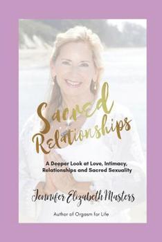 Paperback Sacred Relationships: A Deeper Look at Love, Intimacy, Relationships and Sacred Sexuality Book