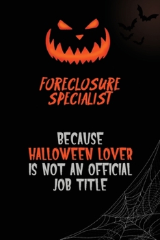 Foreclosure Specialist Because Halloween Lover Is Not An Official Job Title: 6x9  120 Pages Halloween Special Pumpkin Jack O'Lantern Blank Lined Paper Notebook Journal