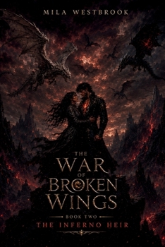 The Inferno Heir: A High Heat Dragon Rider Romantasy with a Thief Heroine, Dragon Prince, Forbidden Firebond, Political Marriage Ultimatum, Ancient Dragon Magic (The War of Broken Wings)