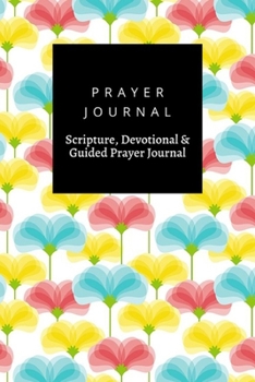 Prayer Journal, Scripture, Devotional & Guided Prayer Journal: Flowers  design, Prayer Journal Gift, 6x9, Soft Cover, Matte Finish