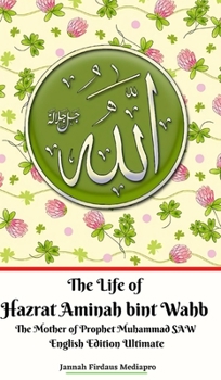 Hardcover The Life of Hazrat Aminah bint Wahb The Mother of Prophet Muhammad SAW English Edition Ultimate Book