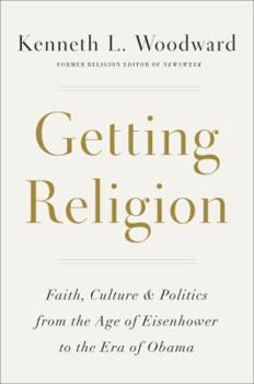 Hardcover Getting Religion: Faith, Culture, and Politics from the Age of Eisenhower to the Era of Obama Book