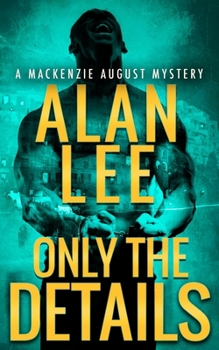 Only the Details - Book #5 of the Mackenzie August