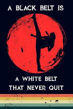 Paperback A Black Belt Is a White Belt That Never Quit Book