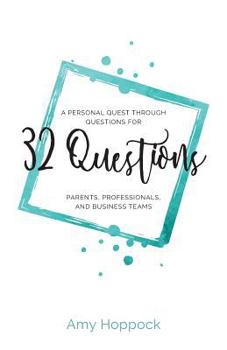 Paperback 32 Questions: A Personal Quest Through Questions for Parents, Professionals, and Business Teams Book