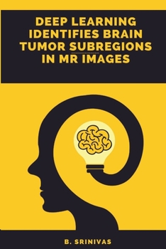 Paperback Deep Learning Identifies Brain Tumor Subregions in MR Images Book