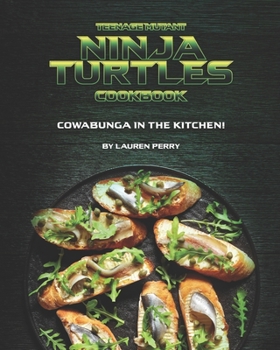 Paperback Teenage Mutant Ninja Turtles Cookbook: Cowabunga in the Kitchen! Book