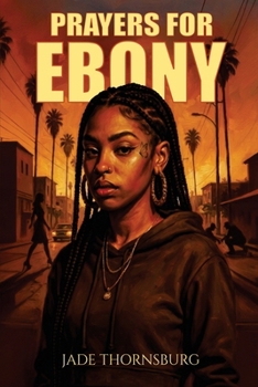 Prayers for Ebony: A Hood Story of Survival, Faith, and Breaking Chains