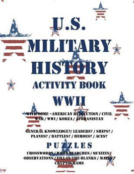 Paperback U.S. Military History Activity Book WWII with American Revolution Civil War WWI: General Knowledge Puzzzles on Leaders Ships Planes Battles Heroes Ace Book