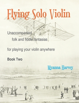 Paperback Flying Solo Violin, Unaccompanied Folk and Fiddle Fantasias for Playing Your Violin Anywhere, Book Two Book