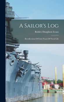 Hardcover A Sailor's Log: Recollections Of Forty Years Of Naval Life Book