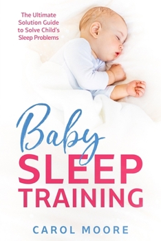 Paperback Baby Sleep Training: The Ultimate Solution Guide to Solve Child's Sleep Problems Book