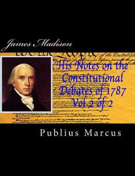 Paperback James Madison His Notes on the Constitutional Debates of 1787 Vol 2 of 2 Book