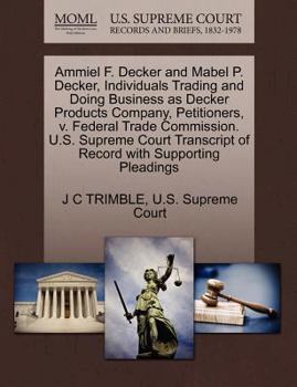 Ammiel F. Decker and Mabel P. Decker, Individuals Trading and Doing Business as Decker Products Company, Petitioners, v. Federal Trade Commission. ... of Record with Supporting Pleadings