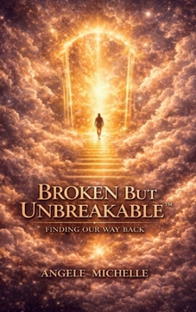 Hardcover Broken But Unbreakable: Finding Our Way Back Book