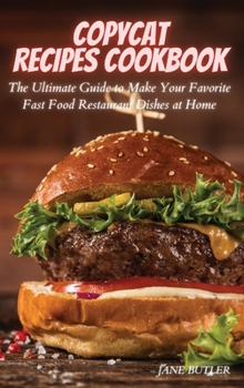 Hardcover Copycat Recipes Cookbook: The Ultimate Guide to Make Your Favorite Fast Food Restaurant Dishes at Home Book