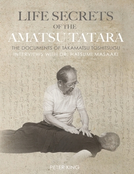 Paperback Life Secrets of the Amatsu Tatara: The Documents of Takamatsu Toshitsugu, Interviews with Hatsumi Masaaki Book